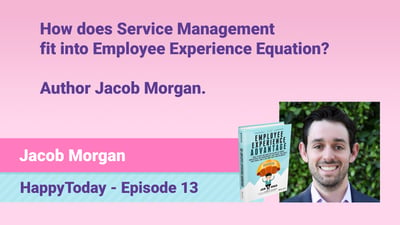 13.-How-does-Service-Management-fit-into-Employee-Experience-Equation--Author-Jacob-Morgan