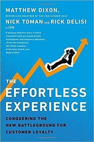 The Effortless Experience - Conquering the new battleground for customer loyalty by Matthew Dixon, Nick Toman & Rick DeLisi